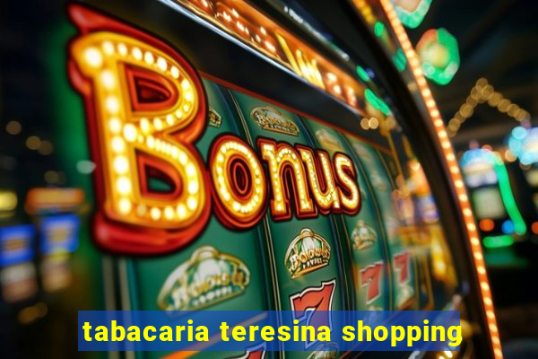 tabacaria teresina shopping